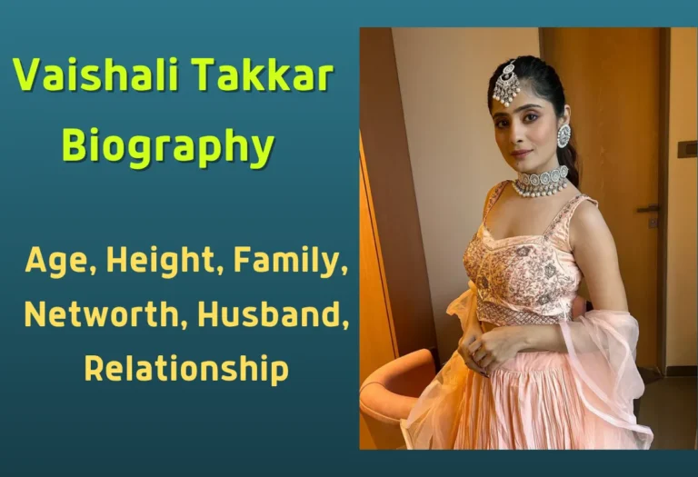 Vaishali Takkar Biography - वैशाली ठक्कर जीवनी परिचय